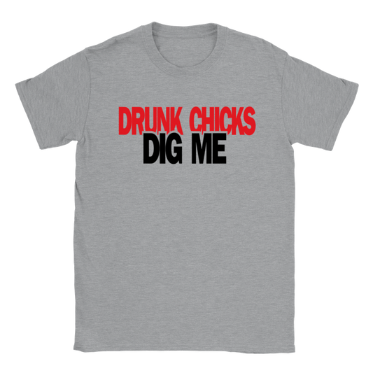 Drunk Chicks Dig Me T-shirt - Mister Snarky's