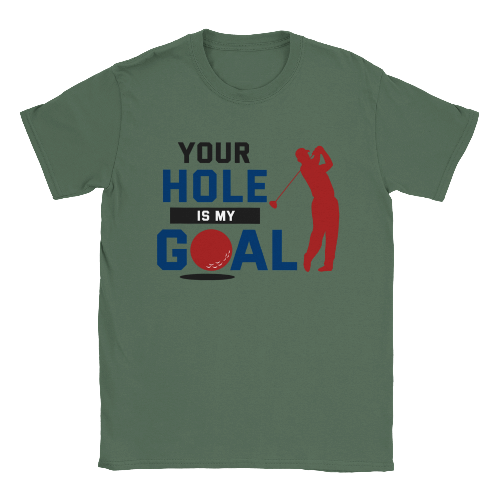 Your Hole is My Goal T-shirt - Mister Snarky's