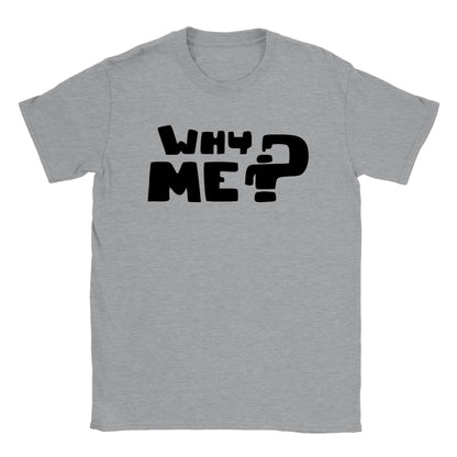 Why Me? T-shirt - Mister Snarky's