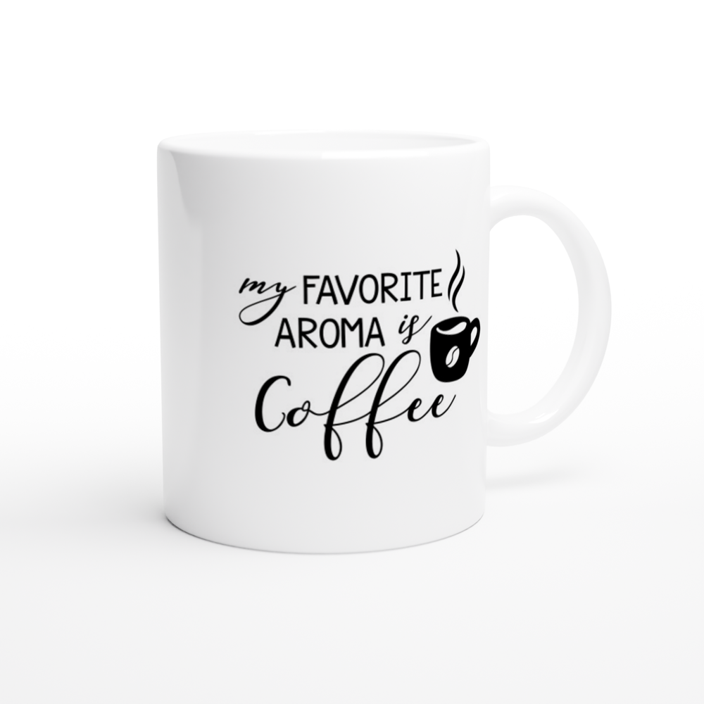 My Favorite Aroma is Coffee - White 11oz Ceramic Mug - Mister Snarky's