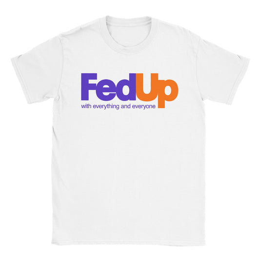 FedUp with everything and everyone - Classic Unisex Crewneck T-shirt - Mister Snarky's