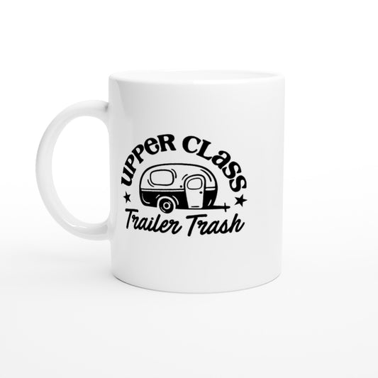 Upper Class Trailer Trash - White 11oz Ceramic Mug - Mister Snarky's