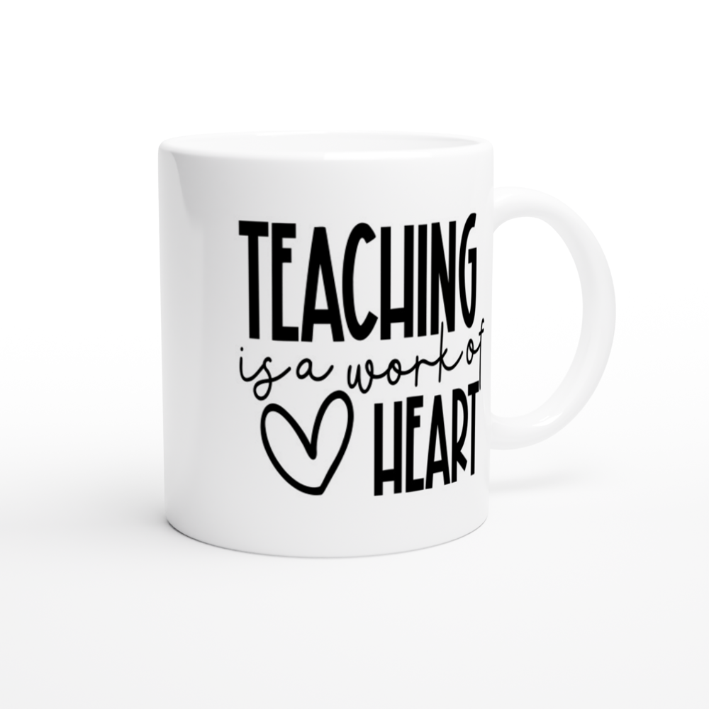 Teaching is a Work of Heart - White 11oz Ceramic Mug - Mister Snarky's