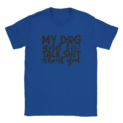 My Dog and I Talk Sh!t About You - Classic Unisex Crewneck T-shirt - Mister Snarky's