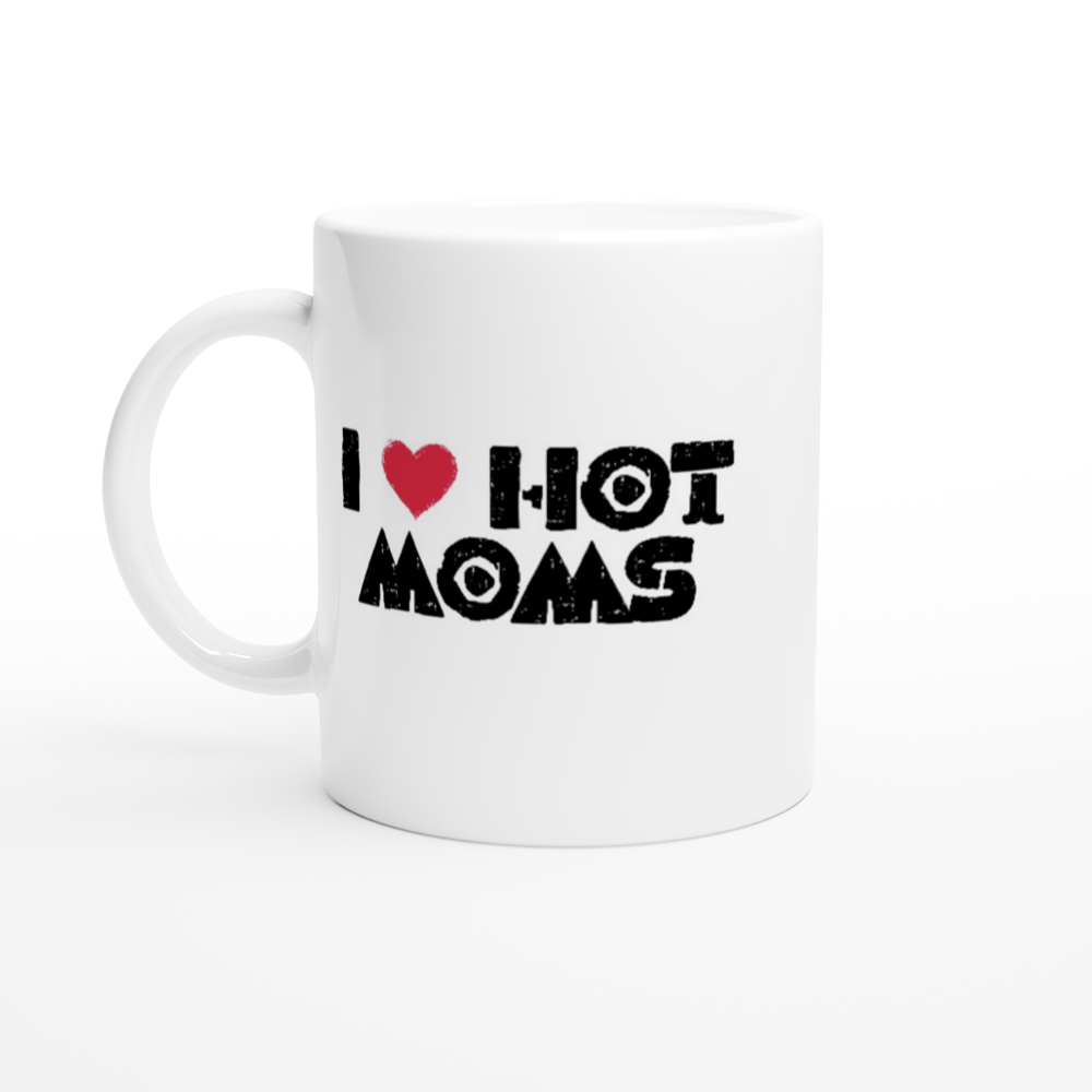 I Love Hot Moms - White 11oz Ceramic Mug - Mister Snarky's