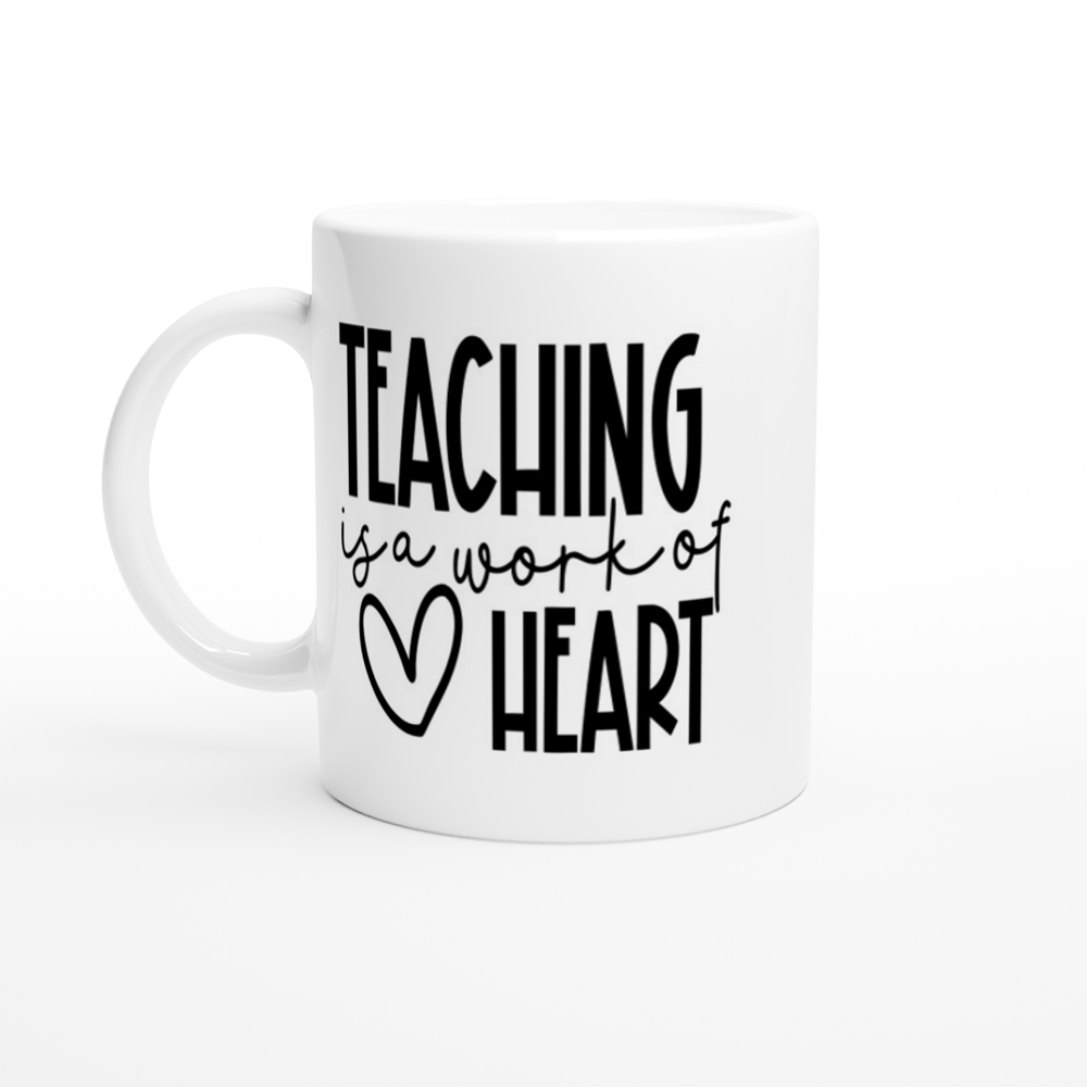 Teaching is a Work of Heart - White 11oz Ceramic Mug - Mister Snarky's