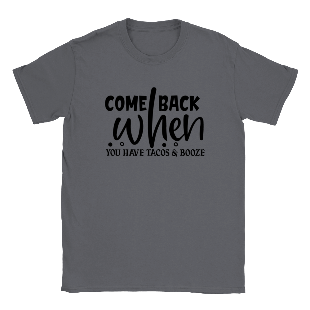 Come Back When You Have Tacos and Booze T-shirt - Mister Snarky's