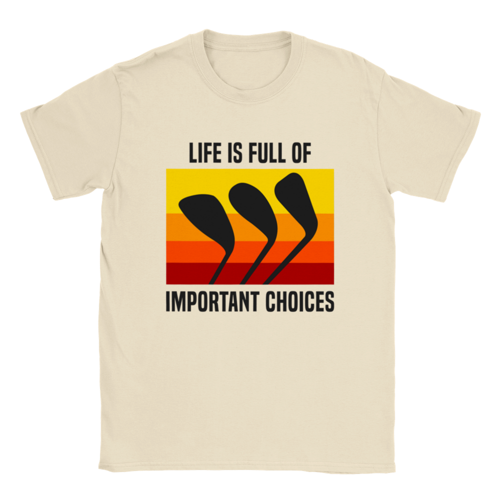 Life is Full of Important Choices - Golf Shirt - Classic Unisex Crewneck T-shirt - Mister Snarky's
