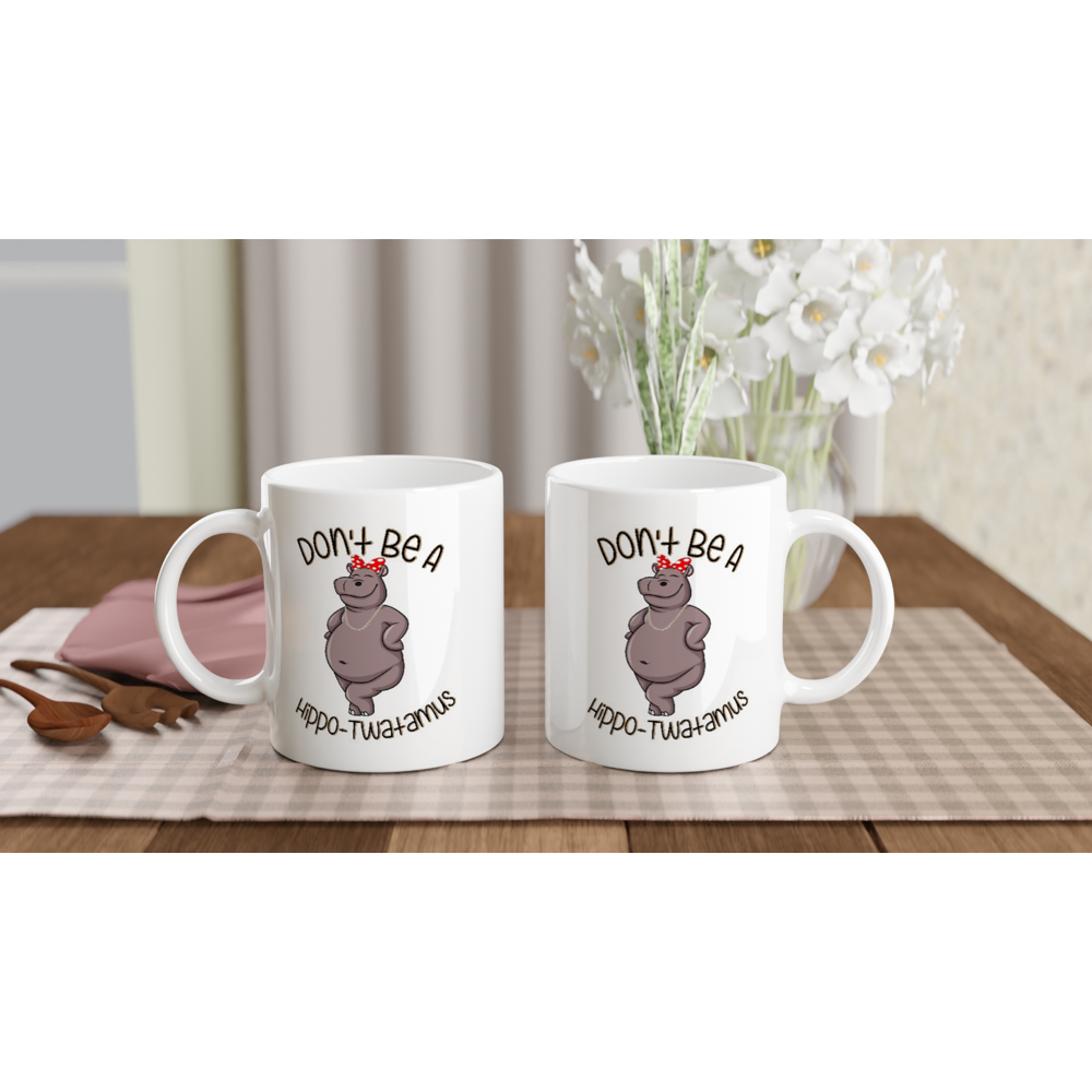 Don't Be A Hippo-Twatamus - White 11oz Ceramic Mug - Mister Snarky's