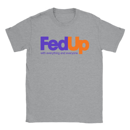 FedUp with everything and everyone - Classic Unisex Crewneck T-shirt - Mister Snarky's