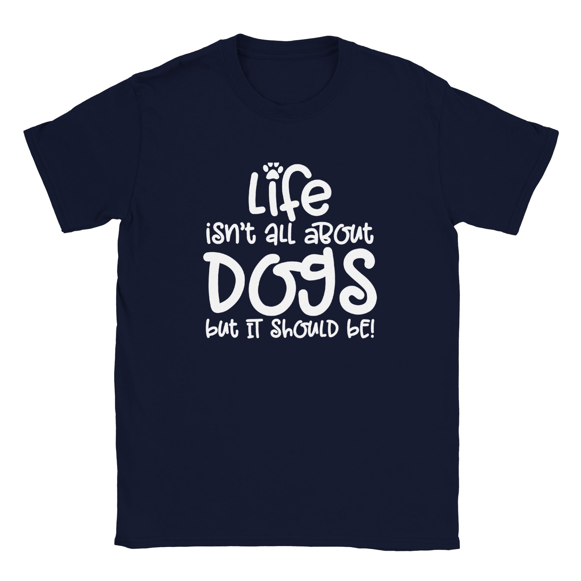 Life Isn't All About Dogs - Classic Unisex Crewneck T-shirt - Mister Snarky's